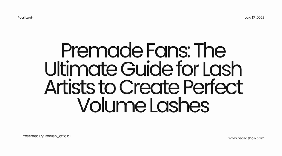 Premade Fans: The Ultimate Guide for Lash Artists to Create Perfect Volume Lashes
